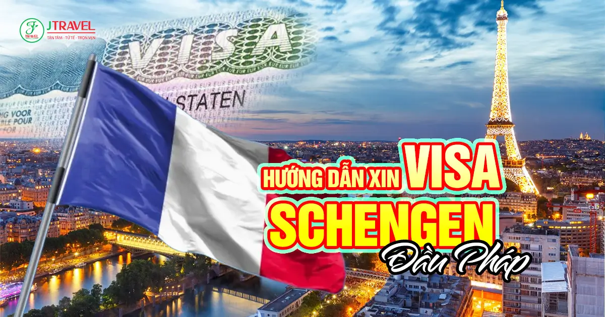 Hướng Dẫn Xin Visa Schengen Đầu Pháp Mới Nhất