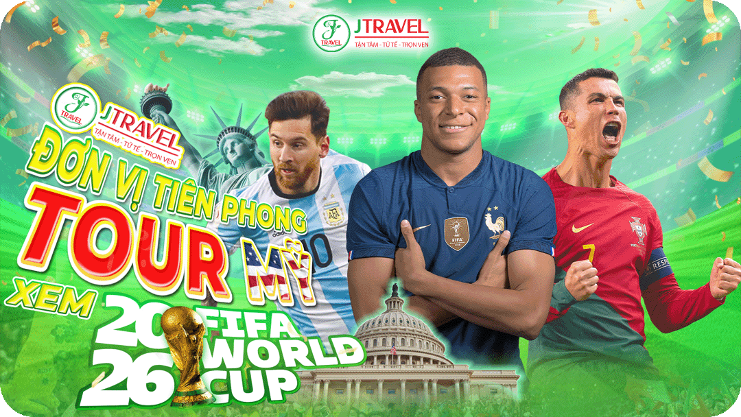 Tour World Cup 2026 - Du lịch kết hợp xem World Cup 2026 cùng J Travel
