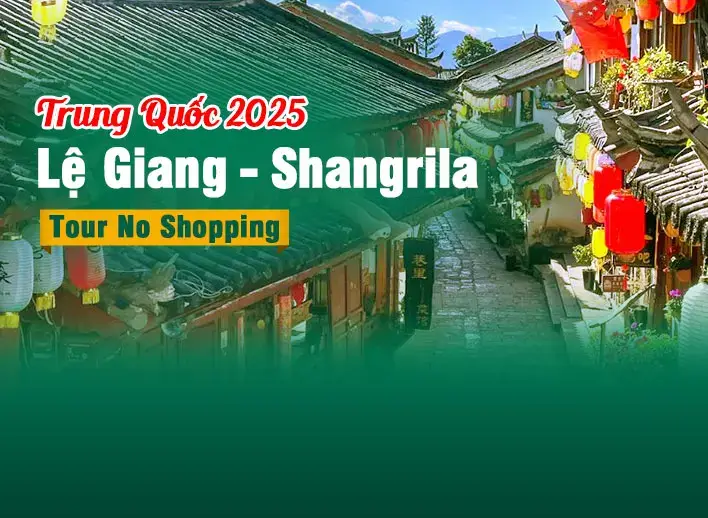 Tour Trung Quốc: Lệ Giang - Shangrila | Tour No Shopping
