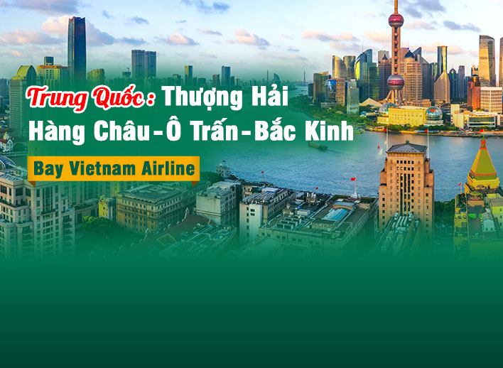 Tour Trung Quốc: Thượng Hải - Hàng Châu- Ô Trấn - Bắc Kinh | Bay Vietnam Airline