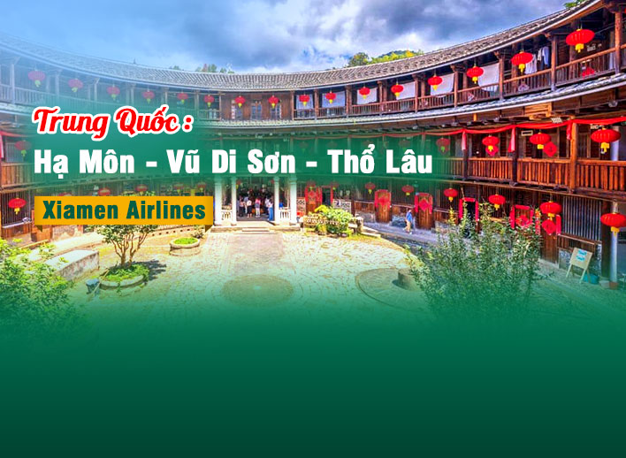 Tour Trung Quốc: Hạ Môn – Vũ Di Sơn – Thổ Lâu 6N5Đ