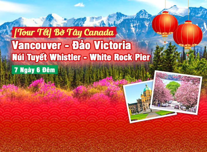 [Tour Tết] Bờ Tây Canada: Vancouver – Đảo Victoria - Núi Tuyết Whistler - White Rock Pier 7N6Đ