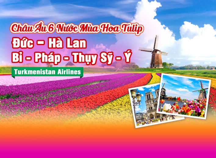 Tour Châu Âu 6 Nước Mùa Hoa Tulip: Đức – Hà Lan – Bỉ – Pháp – Thụy Sỹ – Ý 9N8Đ