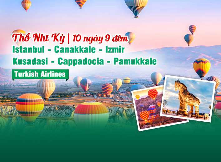 Tour Thổ Nhĩ Kỳ 10N9Đ | Du Lịch Istanbul – Canakkale – Izmir – Kusadasi – Cappadocia – Pamukkale Cao Cấp