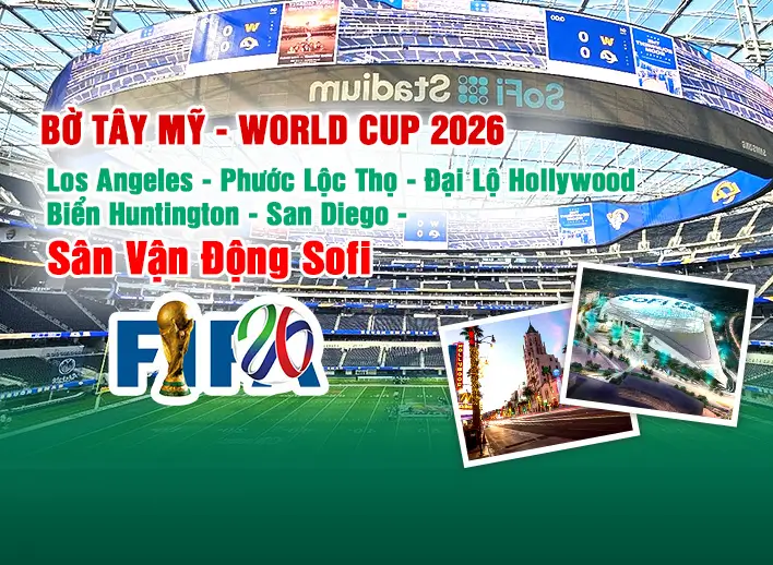 Tour Bờ Tây Mỹ Xem World Cup 2026: Los Angeles – Phước Lộc Thọ – Đại Lộ Hollywood  Biển Huntington - San Diego - Sân Vận Động Sofi