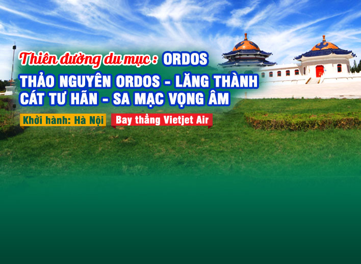 Tour Nội Mông Trung Quốc: Ordos - Thảo nguyên Ordos - Lăng Thành Cát Tư Hãn - Sa mạc Vọng Âm 5N4Đ 