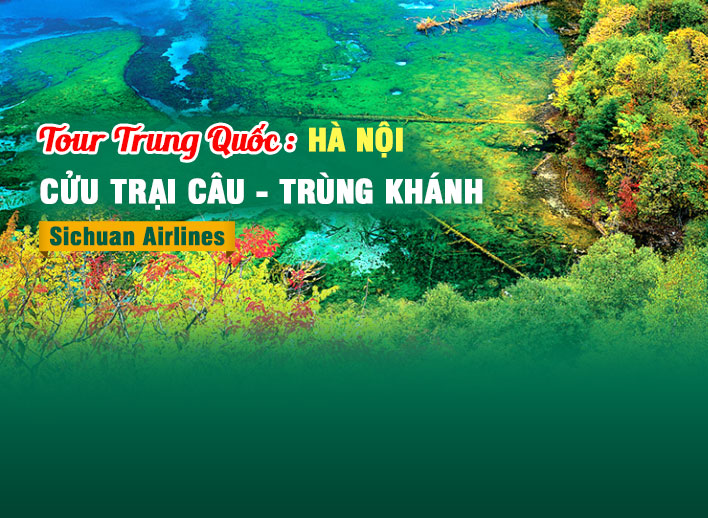Tour Hà Nội- Trung Quốc: Cửu Trại Câu - Trùng Khánh 6N5Đ