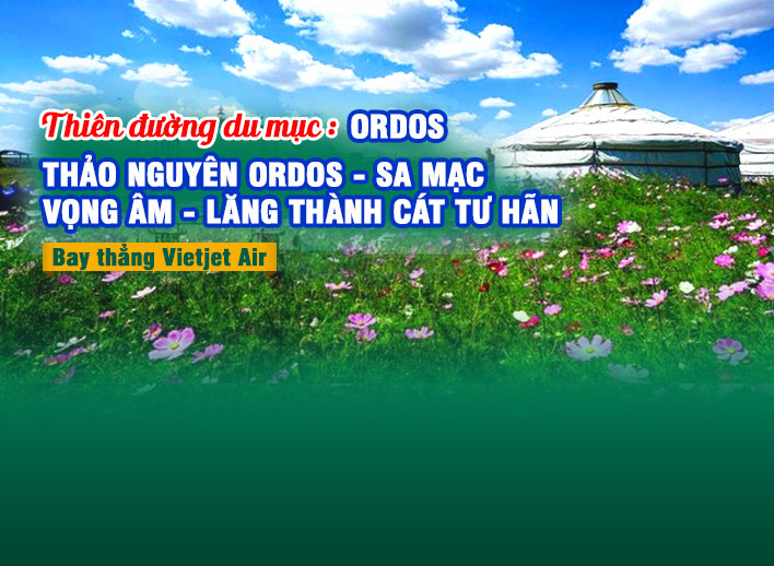 Tour Nội Mông Trung Quốc 5N4Đ: Ordos - Thảo nguyên Ordos - Sa mạc Vọng Âm - Lăng Thành Cát Tư Hãn