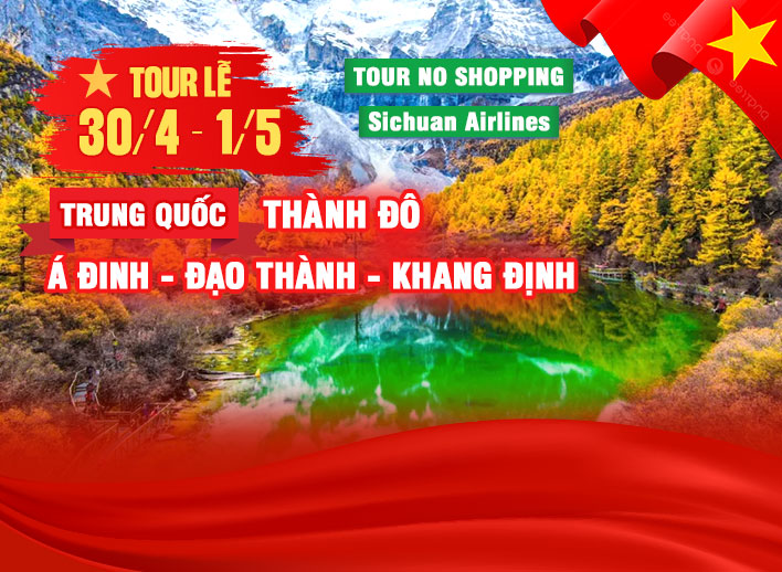 [Tour Lễ 30/4] Trung Quốc No Shopping: Thành Đô – Á Đinh – Đạo Thành – Khang Định 7N6Đ