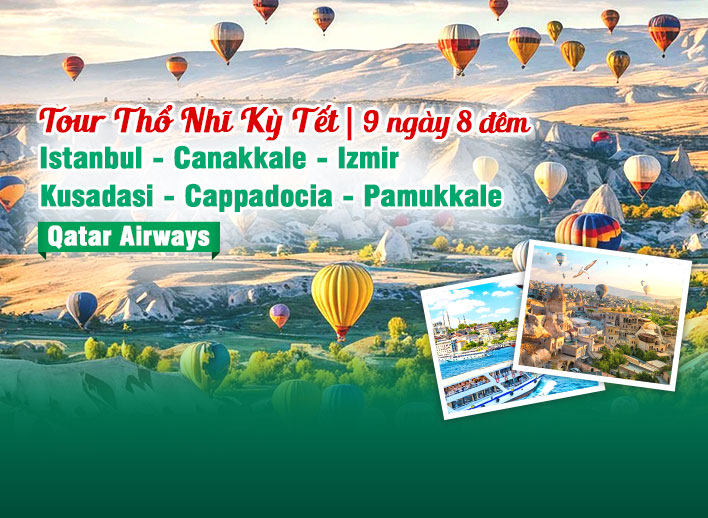 Tour Du Lịch Thổ Nhĩ Kỳ Tết 2026: Istanbul - Canakkale - Izmir - Kusadasi - Cappadocia - Pamukkale 9N8Đ