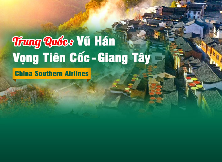 Tour Trung Quốc: Vũ Hán - Vọng Tiên Cốc - Giang Tây 5 ngày 5 đêm