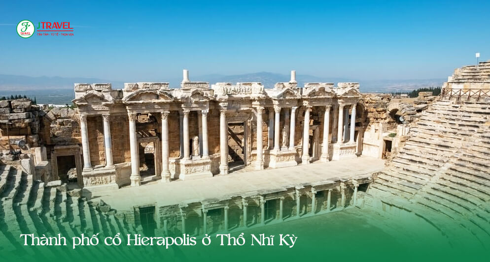 Tham quan thành phố cổ Hierapolis ở Thổ Nhĩ Kỳ
