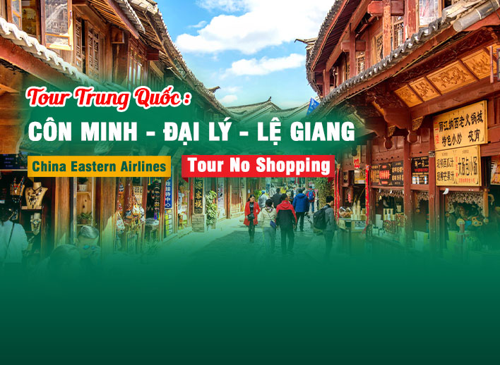 Tour Trung Quốc No Shopping: Côn Minh - Đại Lý - Lệ Giang 5N4Đ