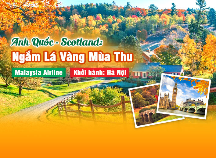 [HN] Tour Anh Quốc - Scotland Mùa Thu 9N8Đ | Bay Malaysia Airlines