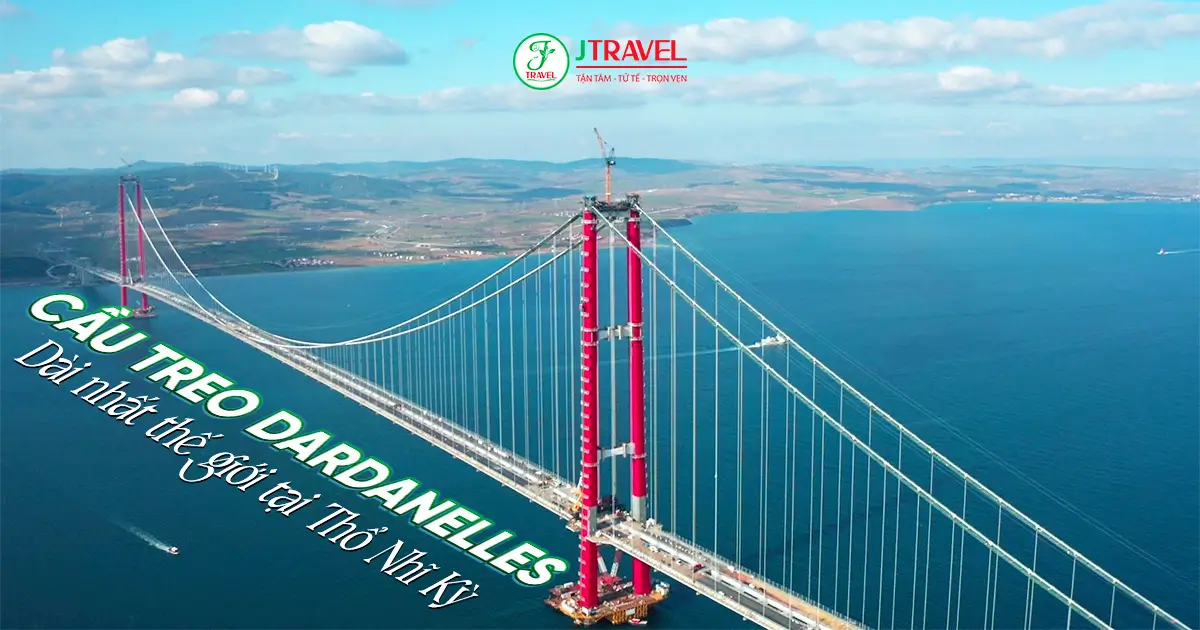 Cầu treo Çanakkale 1915 (Dardanelles) - Dài nhất thế giới tại Thổ Nhĩ Kỳ-JTRAVEL