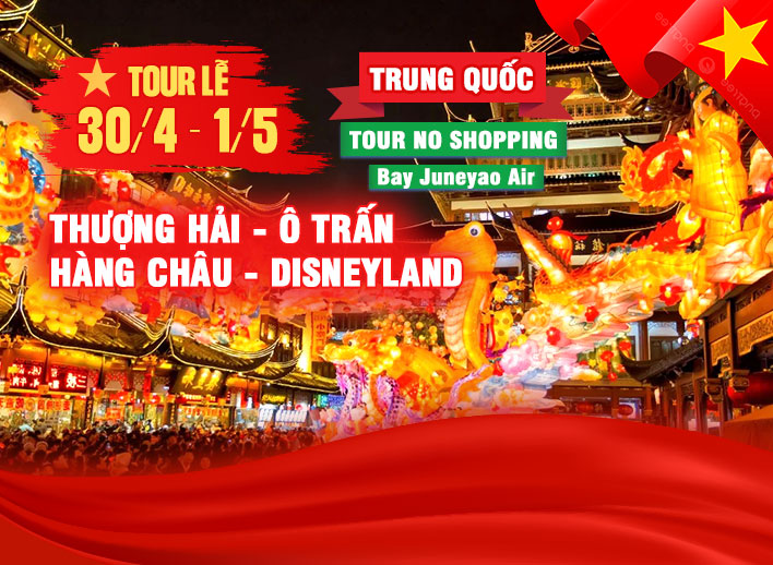 [Tour Lễ 30/4] Trung Quốc: Thượng Hải - Ô Trấn - Hàng Châu - Disneyland 6N5Đ | No Shopping