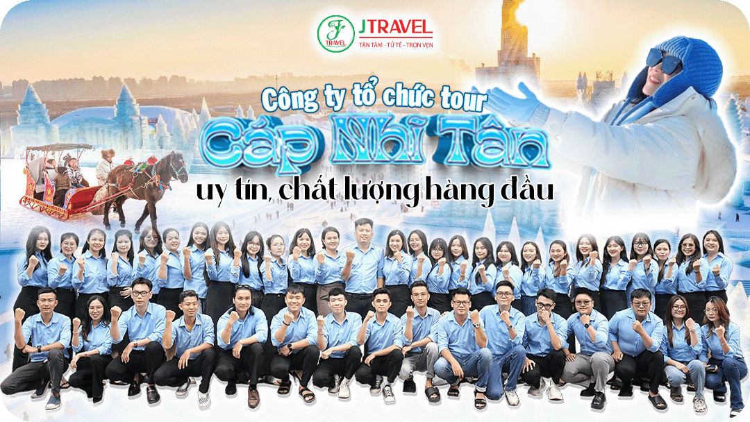 J Travel - Công ty tổ chức tour Cáp Nhĩ Tân uy tín, chất lượng hàng đầu