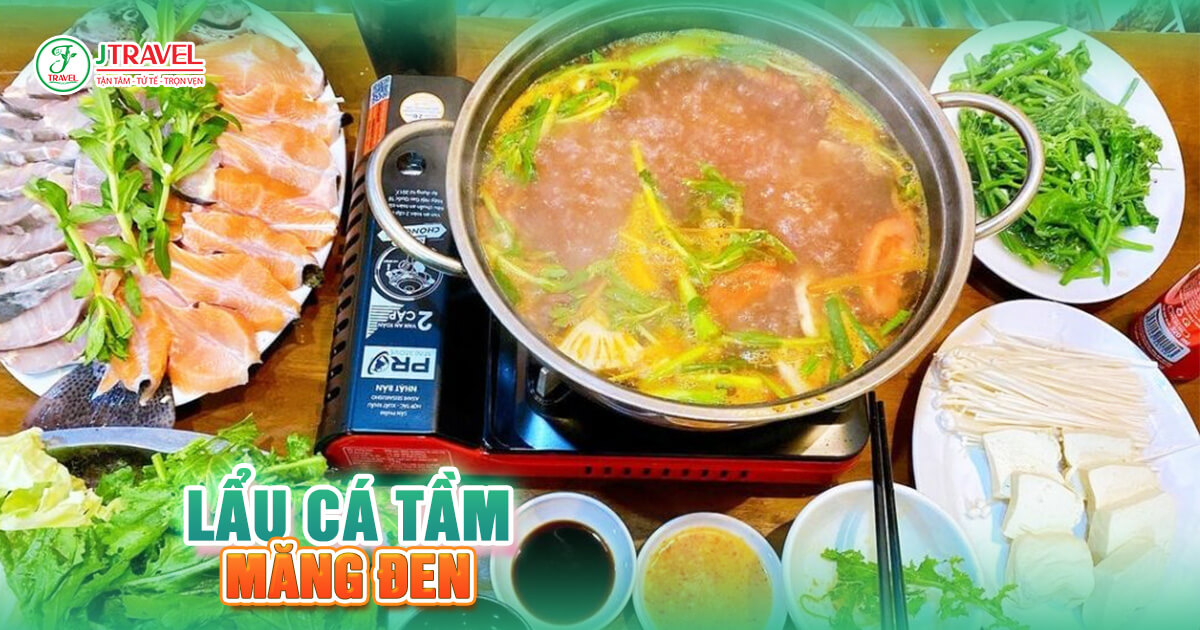 Lẩu cá tầm – Tinh hoa ẩm thực cao nguyên Măng Đen