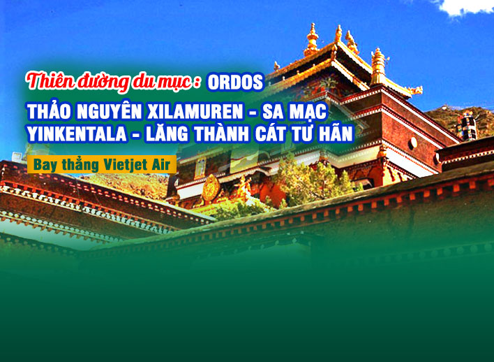 Tour Nội Mông Trung Quốc  6N5Đ: Ordos - Thảo Nguyên Xilamuren - Sa Mạc Yinkentala - Lăng Thành Cát Tư Hãn