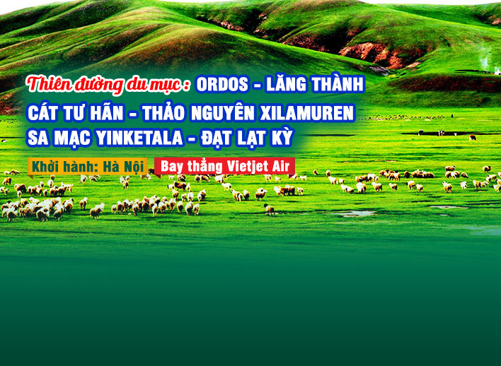 Tour Nội Mông Trung Quốc: Ordos – Lăng Thành Cát Tư Hãn – Thảo nguyên Xilamuren – Sa mạc Yinkentala Đạt Lạt Kỳ 6N5Đ