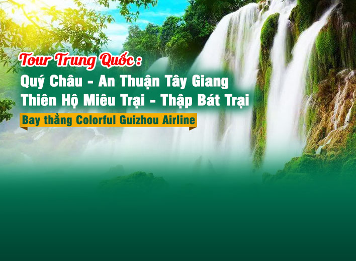 Tour Trung Quốc: Quý Dương – Bình Bá – Thanh Nham Cổ Trấn –  Thiên Hộ Miêu Trại 5N4Đ 