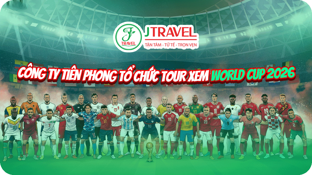 J Travel - Công ty tổ chức tour xem World Cup 2026