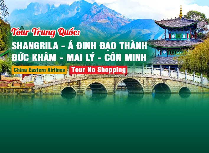 Tour Trung Quốc No Shopping: Shangrila – Á Đinh Đạo Thành – Đức Khâm – Mai Lý – Côn Minh 8N7Đ